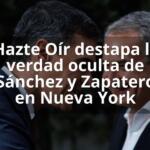 Hazte Oír destapa la verdad oculta de Sánchez y Zapatero en Nueva York