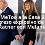 Del #MeToo a la Casa Blanca el regreso explosivo de Brett Ratner con Melania