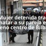 Mujer detenida tras matar a su pareja en pleno centro de Bilbao