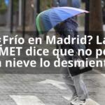 ¿Frío en Madrid? La AEMET dice que no pero la nieve lo desmiente