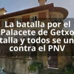 La batalla por el Palacete de Getxo estalla y todos se unen contra el PNV