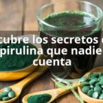Descubre los secretos de la espirulina que nadie te cuenta