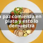 La paz comienza en tu plato y esto lo demuestra