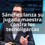 Sánchez lanza su jugada maestra contra los tecnoligarcas