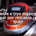 Renfe e Iryo dejan de pagar por retrasos ¿por qué?