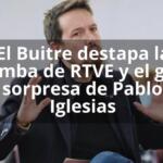El Buitre destapa la bomba de RTVE y el giro sorpresa de Pablo Iglesias