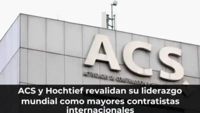 ACS y Hochtief revalidan su liderazgo mundial como mayores contratistas internacionales