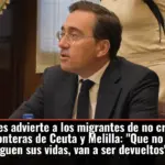 Albares advierte a los migrantes de no cruzar las fronteras de Ceuta y Melilla: