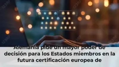 Alemania pide un mayor poder de decisión para los Estados miembros en la futura certificación europea de ciberseguridad