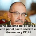 Alerta máxima del ex jefe del Ejército por el pacto secreto entre Marruecos y EEUU