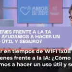 Amor en tiempos de WIFI 1x08 | Los jóvenes frente a la IA: ¿Cómo les ayudamos a hacer un uso útil y seguro?