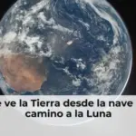 Así se ve la Tierra desde la nave Orión camino a la Luna