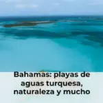 Bahamas: playas de aguas turquesa, naturaleza y mucho más que turismo de lujo