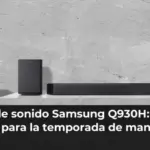 Barra de sonido Samsung Q930H: tu cine en casa para la temporada de manta y peli
