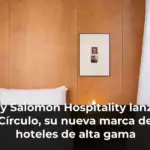 By Salomon Hospitality lanza Círculo, su nueva marca de hoteles de alta gama