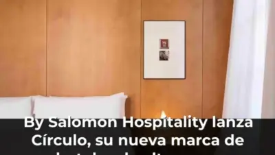 By Salomon Hospitality lanza Círculo, su nueva marca de hoteles de alta gama
