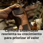 Carmina Shoemaker reorienta su crecimiento para priorizar el valor añadido frente al aumento de la producción