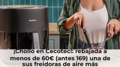 ¡Chollo en Cecotec!: rebajada a menos de 60€ (antes 169) una de sus freidoras de aire más completas