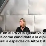 'Cisma' en el PNV: la ejecutiva vizcaína releva como candidata a la diputada general a espaldas de Aitor Esteban