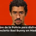 Consejos de la Policía para disfrutar del concierto Bad Bunny en Madrid