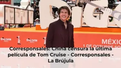 Corresponsales: China censura la última película de Tom Cruise - Corresponsales - La Brújula