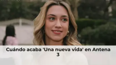 Cuándo acaba 'Una nueva vida' en Antena 3