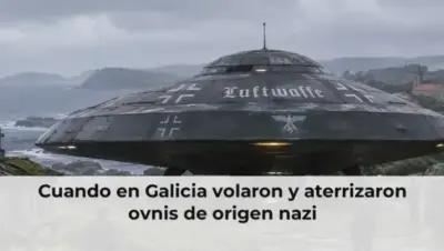 Cuando en Galicia volaron y aterrizaron ovnis de origen nazi