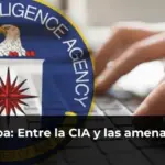 Cuba: Entre la CIA y las amenazas