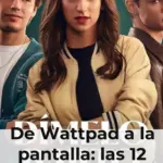 De Wattpad a la pantalla: las 12 adaptaciones que tienes que ver sí o sí