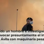 Detenido un hombre e investigado otro por provocar presuntamente el incendio de Ávila con maquinaria pesada