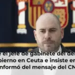 Dimite el jefe de gabinete del delegado del Gobierno en Ceuta e insiste en que sí informó del mensaje del CNI