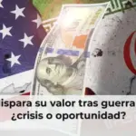Dólar dispara su valor tras guerra en Irán ¿crisis o oportunidad?