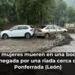 Dos mujeres mueren en una bodega anegada por una riada cerca de Ponferrada (León)