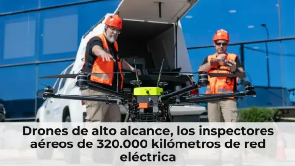 Drones de alto alcance, los inspectores aéreos de 320.000 kilómetros de red eléctrica