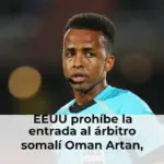 EEUU prohíbe la entrada al árbitro somalí Oman Artan, que se perderá el Mundial