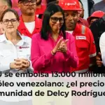 EEUU se embolsa 13.000 millones del petróleo venezolano: ¿el precio de la inmunidad de Delcy Rodríguez?