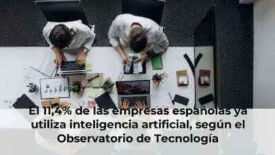 El 11,4% de las empresas españolas ya utiliza inteligencia artificial, según el Observatorio de Tecnología