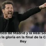 El Atlético de Madrid y la Real Sociedad buscan la gloria en la final de la Copa del Rey