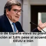 El Banco de España eleva su previsión de inflación al 3,6% pese al acuerdo de EEUU e Irán