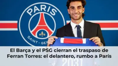 El Barça y el PSG cierran el traspaso de Ferran Torres: el delantero, rumbo a París