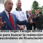 El británico Nigel Farage dimite como diputado para buscar la reelección tras los escándalos de financiación