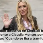 El cambio directivo en LogiRail frenó el expediente a Claudia Montes por no ir a trabajar: