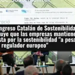El Congreso Catalán de Sostenibilidad concluye que las empresas mantienen la apuesta por la sostenibilidad