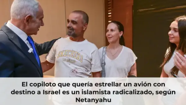 El copiloto que quería estrellar un avión con destino a Israel es un islamista radicalizado, según Netanyahu