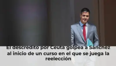 El descrédito por Ceuta golpea a Sánchez al inicio de un curso en el que se juega la reelección