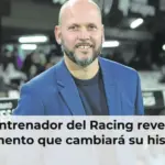 El entrenador del Racing revela el momento que cambiará su historia