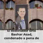 El exdictador sirio Bashar Asad, condenado a pena de muerte en rebeldía