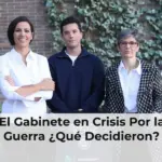 El Gabinete en Crisis Por la Guerra ¿Qué Decidieron?
