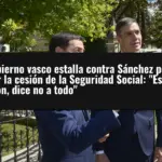 El Gobierno vasco estalla contra Sánchez por frenar la cesión de la Seguridad Social: 