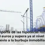 El importe de las hipotecas roza los 190.000 euros y supera ya al nivel del año previo a la burbuja inmobiliaria